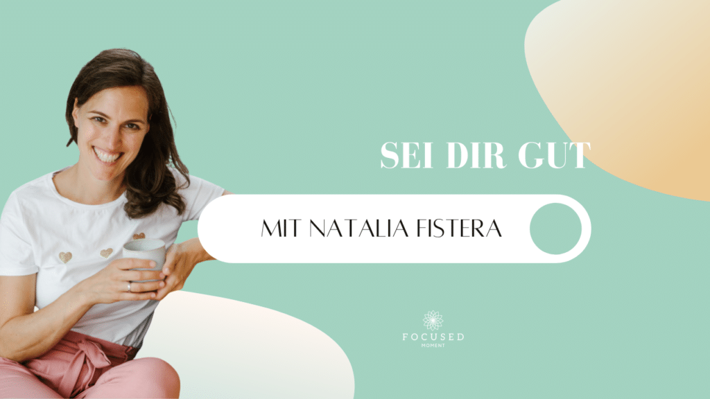 Podcast - Mindful School - Folge 30 - Sei dir gut (Interview mit Natalia Fistera)
