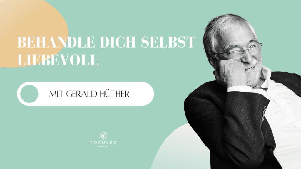 Podcast - Mindful School - Folge 36 - Behandle dich selbst liebevoll (Interview mit Gerald Hüther)
