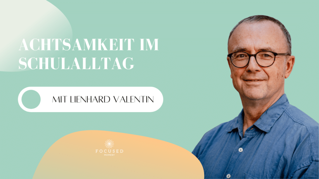 Podcast - Mindful School - Folge 42 - Achtsamkeit im Schulalltag (Interview mit Lienhard Valentin)