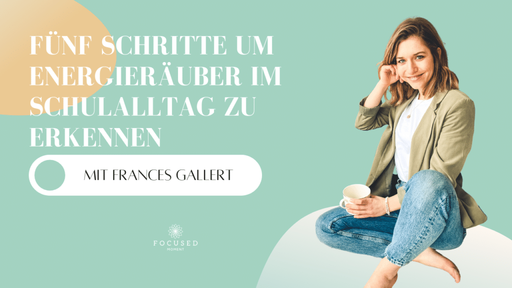 Podcast - Mindful School - Folge 43 - Fünf Schritte um Energieräuber im Schulalltag zu erkennen