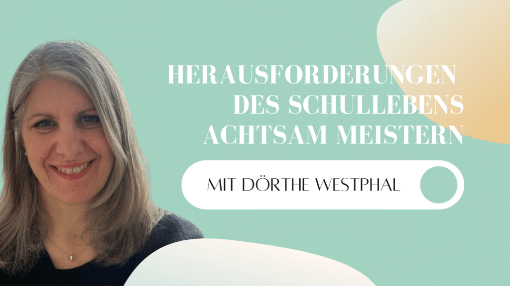 Podcast - Mindful School - Folge 52 - Herausforderungen des Schullebens achtsam meistern (Interview mit Dörthe Westphal)