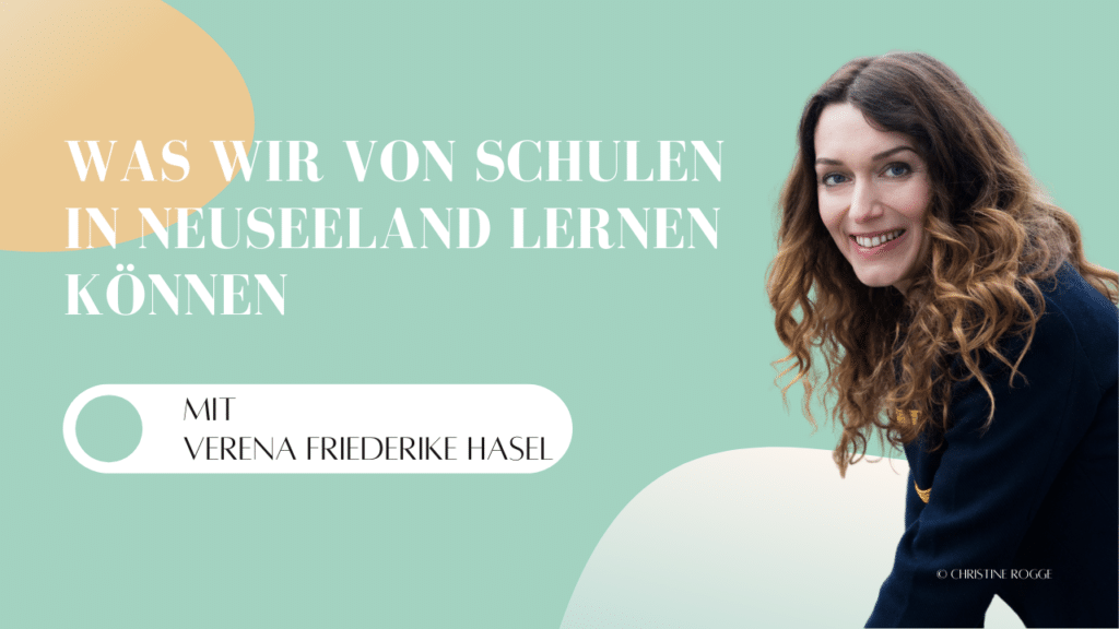 Podcast - Mindful School - Folge 55 - Was wir von Schulen in Neuseeland lernen können (Interview mit Verena Friederike Hasel)