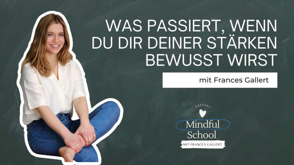 Podcast - Mindful School - Folge 90 - Was passiert, wenn du dir deiner Stärken bewusst wirst