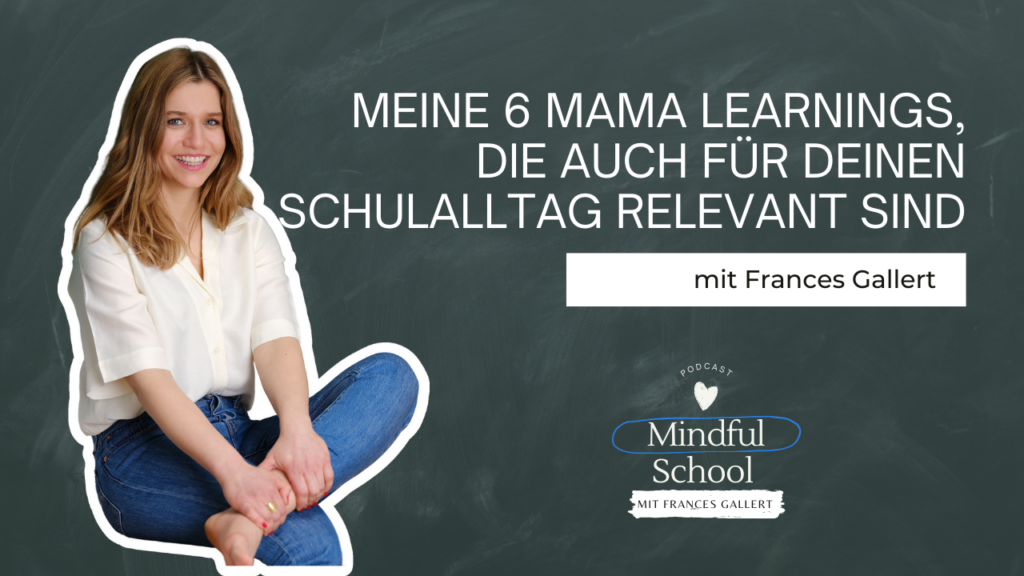 podcast_mindful_school_folge_111_meine_6_mama_learnings_die_auch_für_deinen_schulalltag_relevant_sind