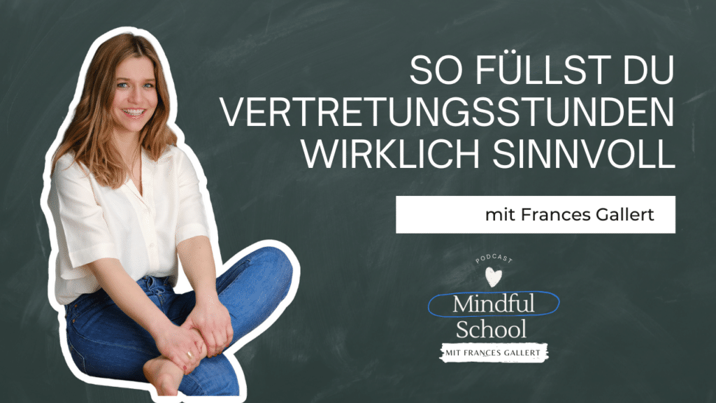 podcast_mindful_school_folge_121_so_füllst_du_vertretungsstunden_wirklich_sinnvoll