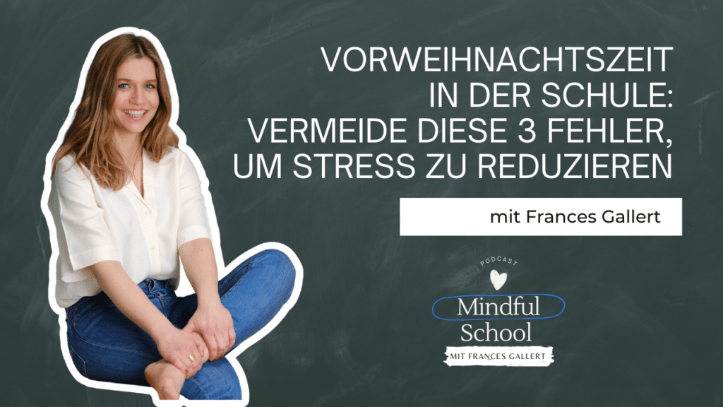 podcast_mindful_school_folge_122_vorweihnachtszeit_in_der_schule_vermeide_diese_3_fehler_um_stress_zu_reduzieren