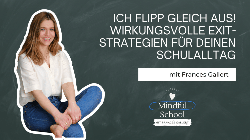 podcast_mindful_school_folge_130_ich_flipp_gleich_aus_wirkungsvolle_exit-strategien_für_brenzliche_situationen_in_deinem_schulalltag