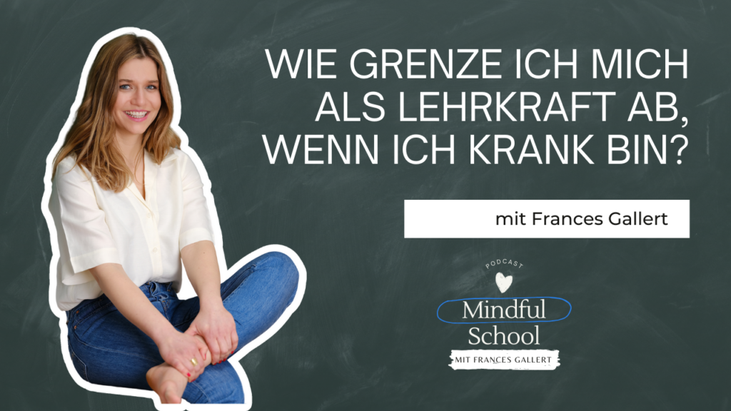 podcast_mindful_school_folge_134_wie_grenze_ich_mich_als_lehrkraft_ab_wenn_ich_krank_bin?