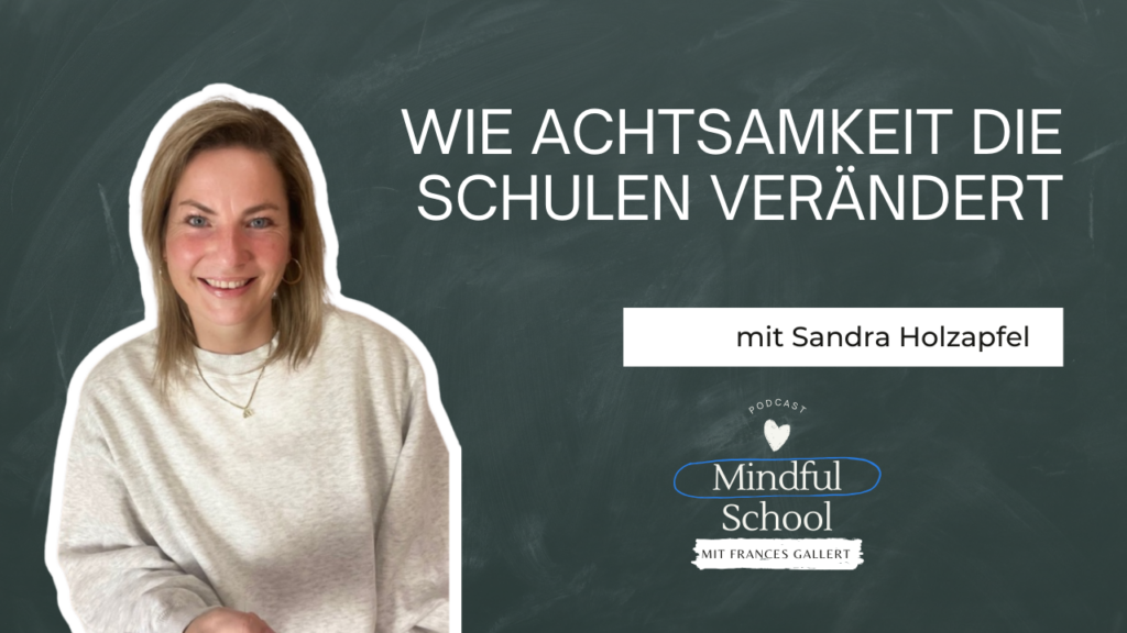 podcast_mindful_school_folge_137_wie_achtsamkeit_die_schulen_verändert_sandra_holzapfel_die_kleine_heldenschmiede