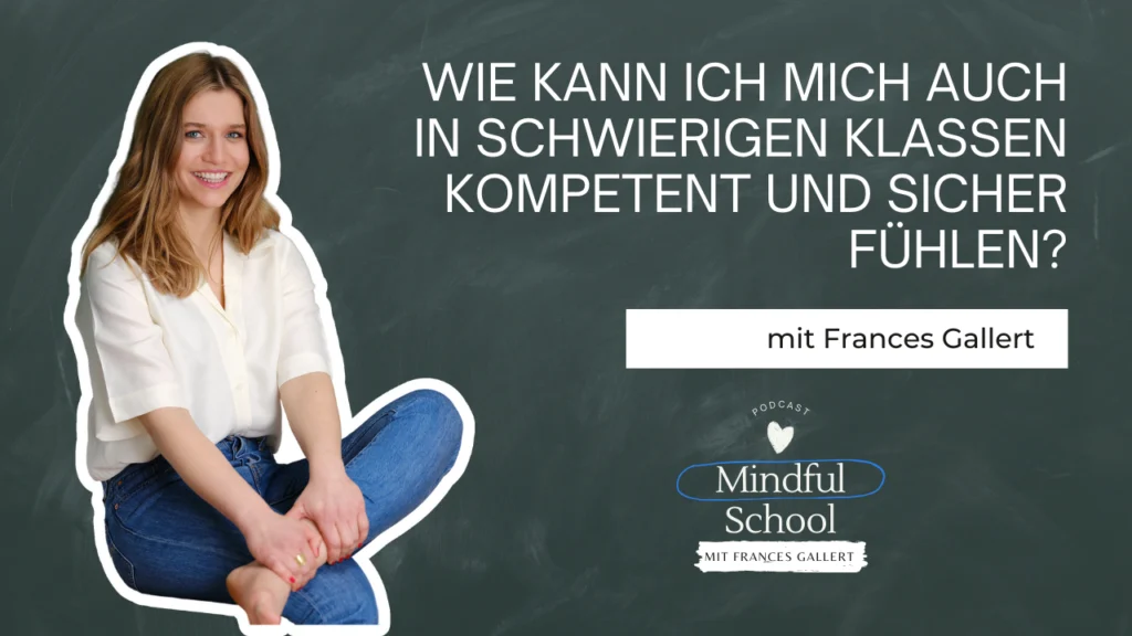 podcast_mindful_school_folge_142_wie_kann_ich_mich_in_schwierigen_klassen_kompetent_und_sicher_fühlen?