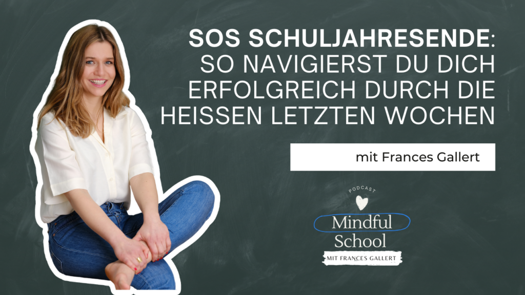 podcast_mindful_school_folge_144_sos_schuljahresende_so_navigierst_du_dich_erfolgreich_durch_die_heissen_letzten_wochen