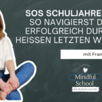 podcast_mindful_school_folge_144_sos_schuljahresende_so_navigierst_du_dich_erfolgreich_durch_die_heissen_letzten_wochen