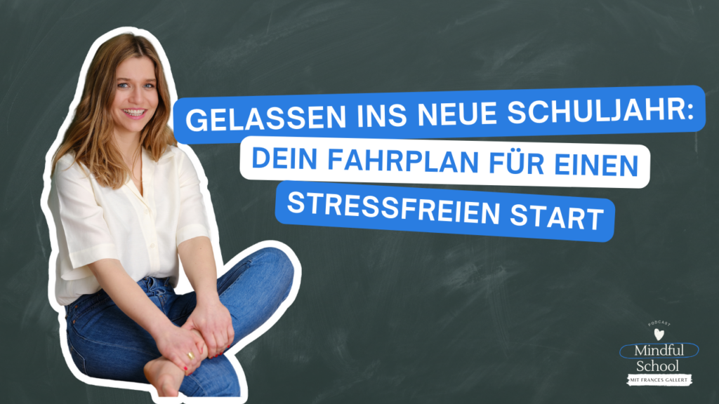 podcast_mindful_school_folge_149_gelassen_ins_neue_schuljahr_dein_fahrplan_für_einen_stressfreien_start