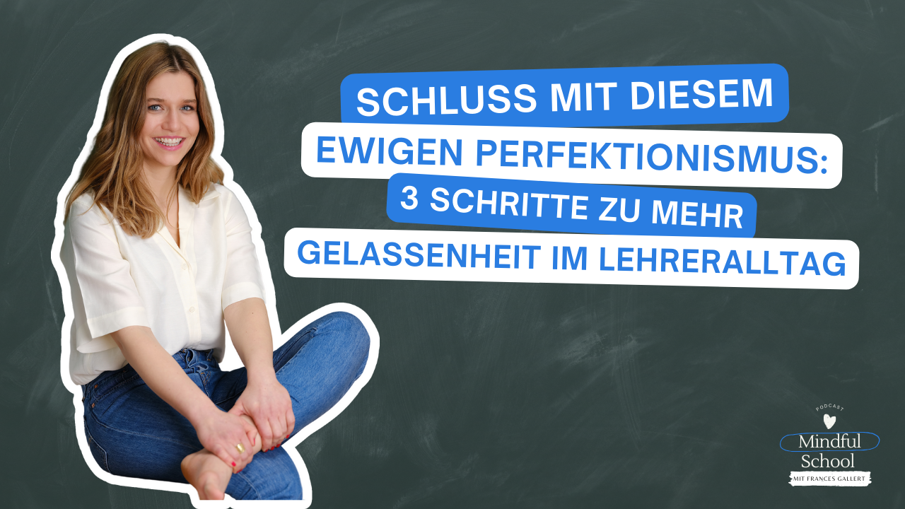 podcast_mindful_school_folge_150_schluss_mit_diesem_ewigen_perfektionismus_3_schritte_zu_mehr_gelassenheit_im_lehreralltag