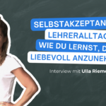 podcast_mindful_school_folge_152_selbstakzeptanz_im_lehreralltag_wie_du_lernst_dich_liebevoll_anzunehmen_interview_mit_ulla_riemer