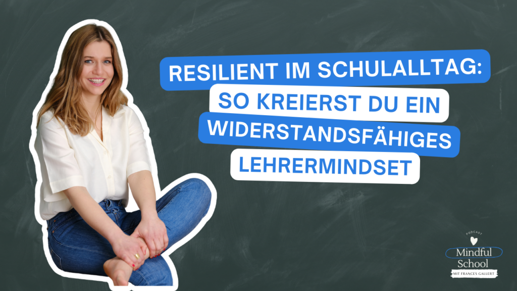 podcast_mindful_school_folge_153_resilient_im_schulalltag_so_kreierst_du_ein_widerstandsfähiges_lehrermindset