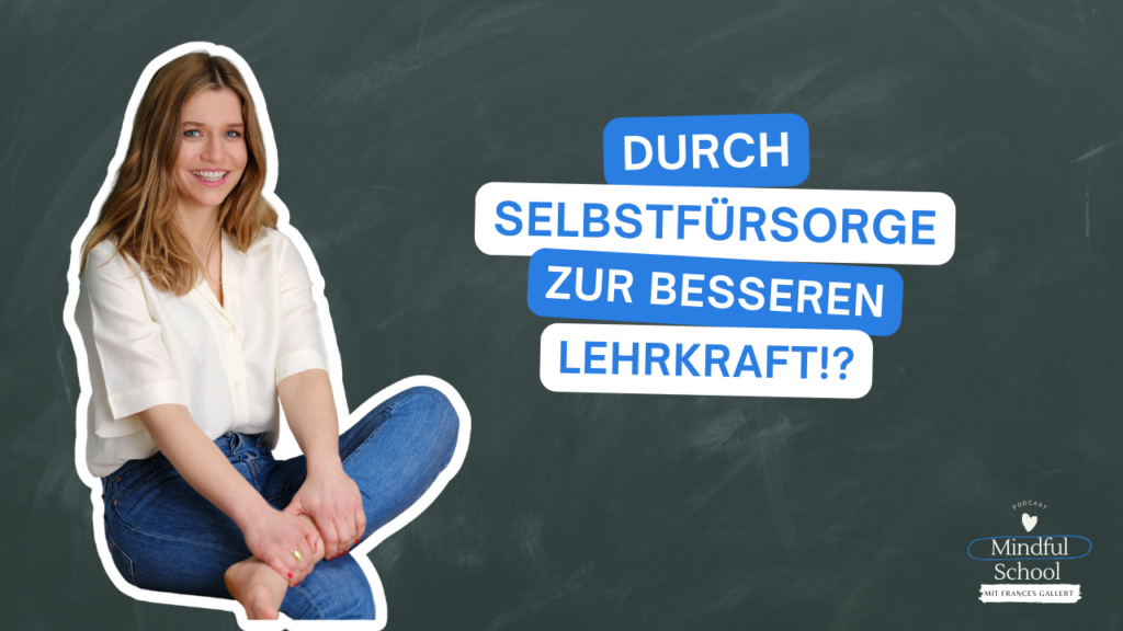 podcast_mindful_school_folge_154_durch_selbstfürsorge_zur_besseren_lehrkraft!?