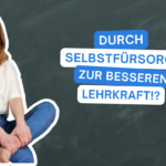 podcast_mindful_school_folge_154_durch_selbstfürsorge_zur_besseren_lehrkraft!?