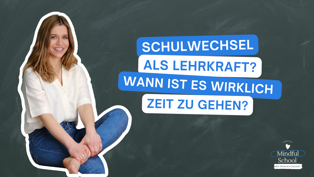 podcast_mindful_school_folge_157_schulwechsel_als_lehrkraft?_wann_ist_es_wirklich_zeit_zu_gehen?