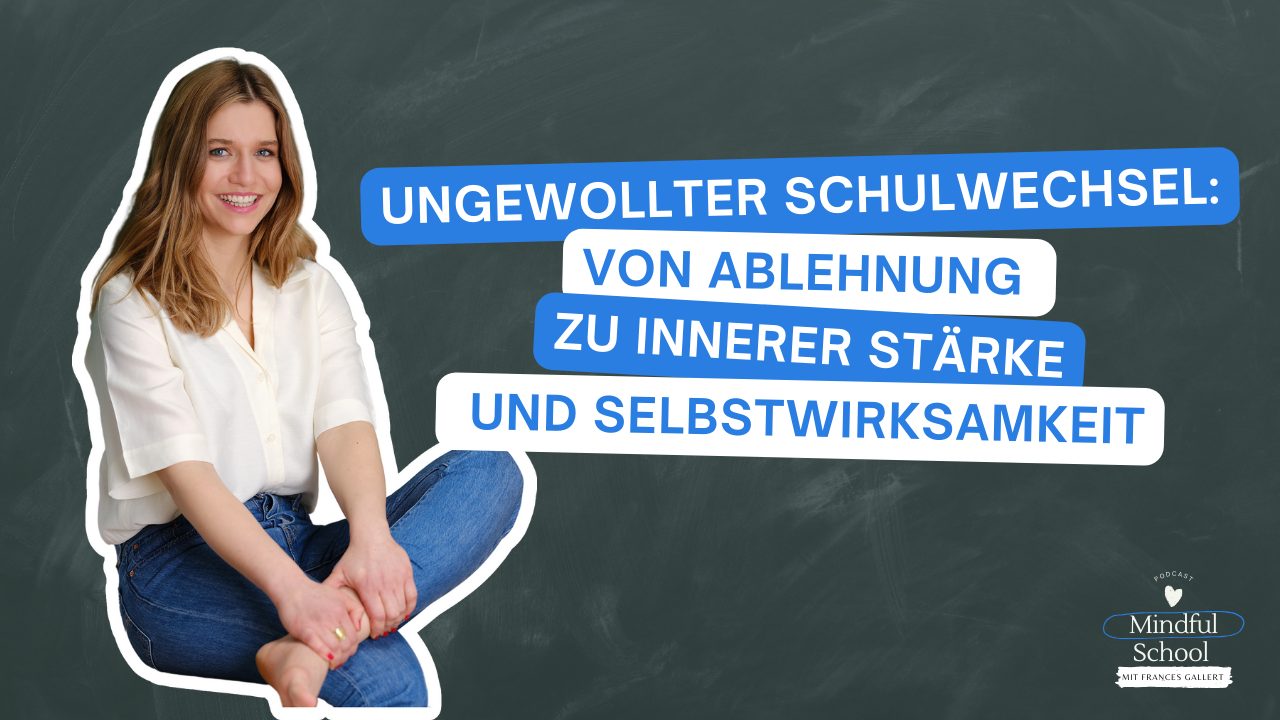 podcast_mindful_school_folge_158_ungewollter_schulwechsel_von_ablehnung_zu_innerer_stärke_und_selbstwirksamkeit